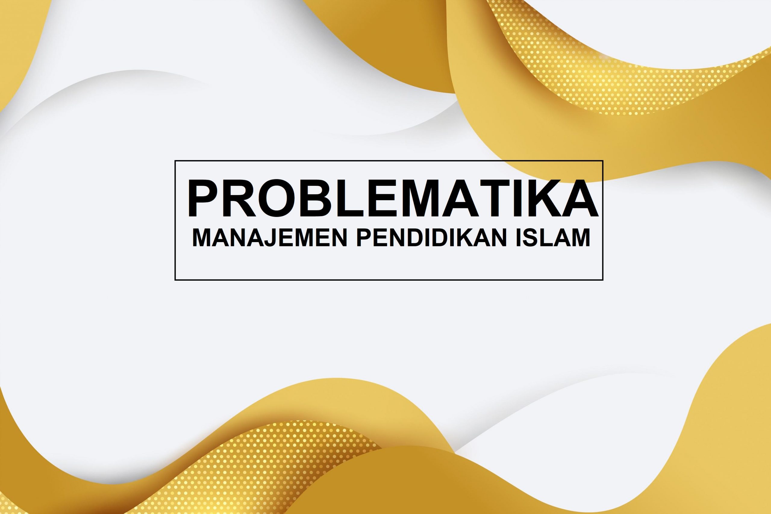 Problematika Manajemen Pendidikan Islam